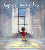 Crying is Like the Rain: A Story of Mindfulness and Feelings - Heather Hawk Feinberg