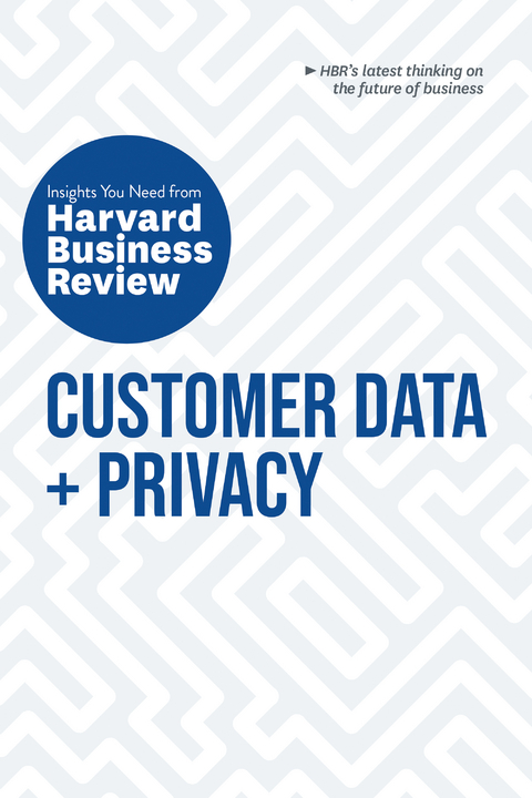 Customer Data and Privacy: The Insights You Need from Harvard Business Review - Harvard Business Review, Timothy Morey, Andrew Burt, Christine Moorman, Thomas C. Redman