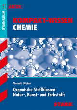 STARK Kompakt-Wissen Gymnasium - Chemie - Organische Stoffklassen, Natur-, Kunst- und Farbstoffe - Gerald Kiefer