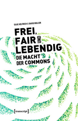 Frei, fair und lebendig - Die Macht der Commons - Silke Helfrich, David Bollier