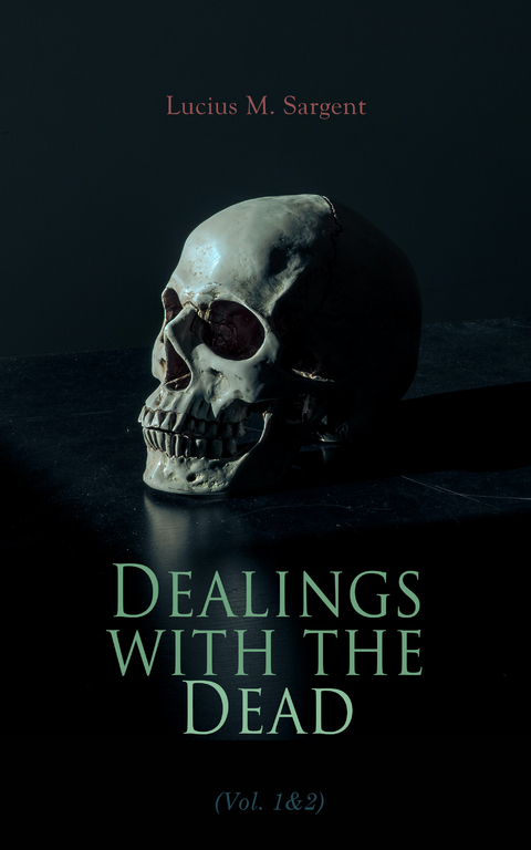 Dealings with the Dead (Vol. 1&2) - Lucius M. Sargent