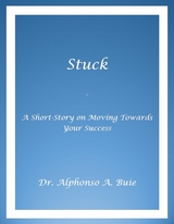 Stuck - A Short Story on Moving Towards Your Success - Alphonso a. Buie