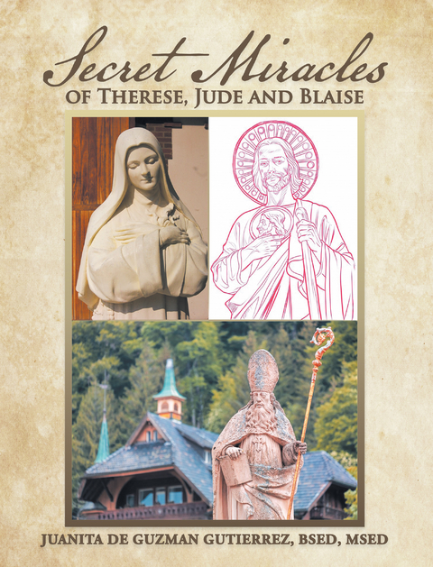 Secret Miracles of Therese, Jude and Blaise -  Juanita De Guzman Gutierrez BSED MSED