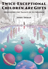 Twice-Exceptional Children Are Gifts -  John Inman