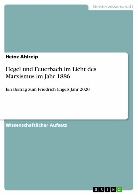 Hegel und Feuerbach im Licht des Marxismus im Jahr 1886 - Heinz Ahlreip