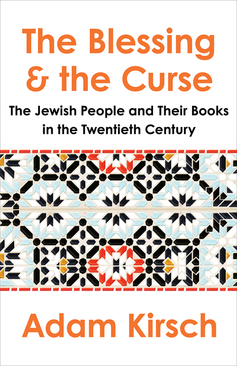 The Blessing and the Curse: The Jewish People and Their Books in the Twentieth Century - Adam Kirsch