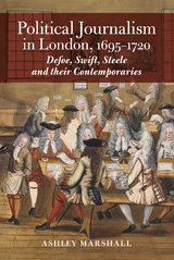 Political Journalism in London, 1695-1720 - Ashley Marshall