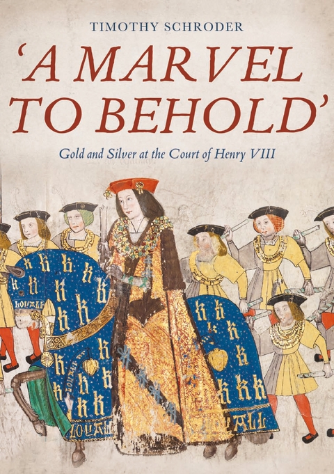 'A Marvel to Behold': Gold and Silver at the Court of Henry VIII -  Timothy Schroder