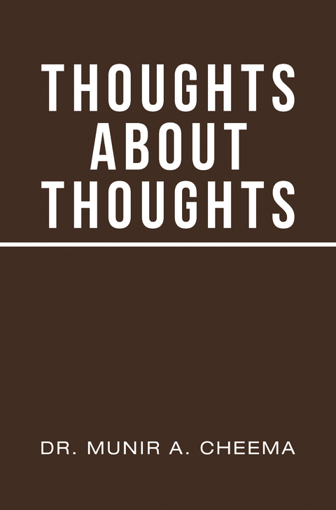 Thoughts About Thoughts - Dr. Munir A. Cheema