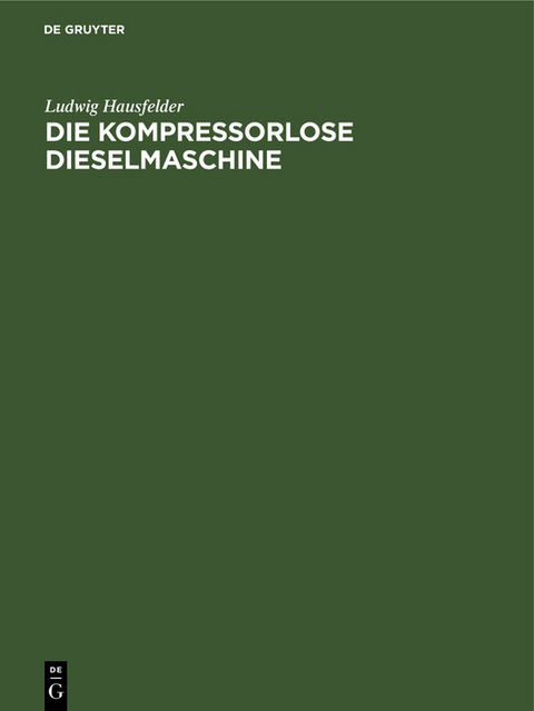 Die kompressorlose Dieselmaschine - Ludwig Hausfelder