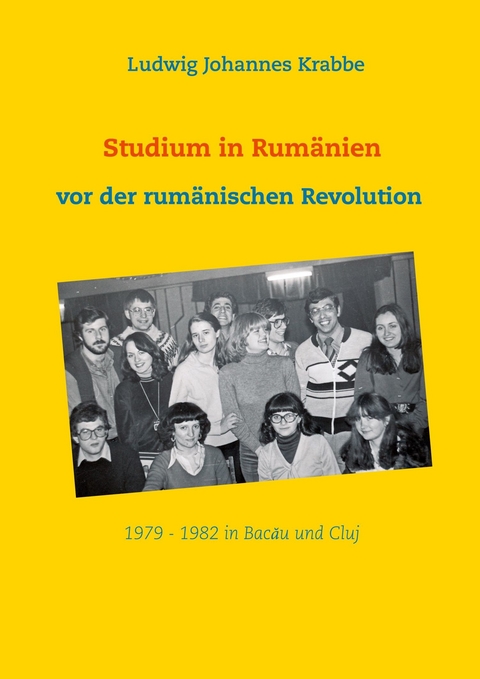 Studium in Rumänien vor der rumänischen Revolution 1979 -1982 in Bacau und Cluj - Ludwig Johannes Krabbe