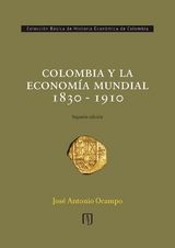 Colombia y la economía mundial 1830 - 1910 - José Antonio Ocampo