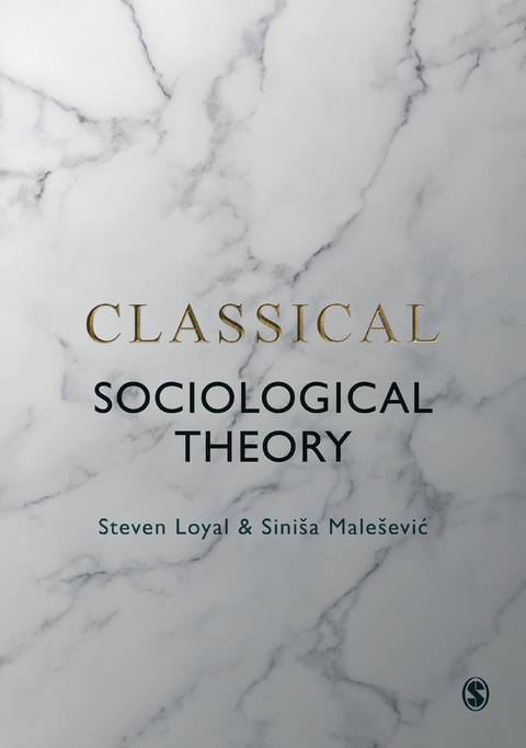 Classical Sociological Theory - Steven Loyal, Siniša Maleševic