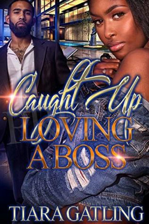 Caught Up Loving A Boss - Tiara Gatling