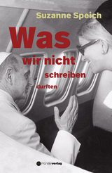 Was wir nicht schreiben durften - Suzanne Speich, Charlotte Peter