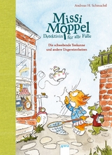 Missi Moppel - Detektivin für alle Fälle (2). Die schwebende Teekanne und andere Ungereimtheiten - Andreas H. Schmachtl