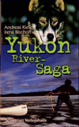 Yukon-River-Saga - Andreas Kieling, Irena Bischoff