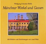 Münchner Winkel und Gassen - Wolfgang J Bekh