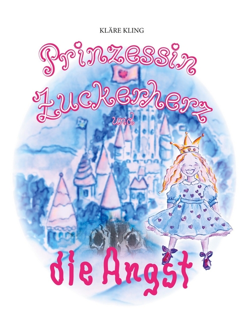 Prinzessin Zuckerherz und die Angst - Kläre Kling