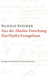 Aus der Akasha-Forschung. Das Fünfte Evangelium - Rudolf Steiner