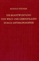 Die Beantwortung von Welt- und Lebensfragen durch Anthroposophie - Rudolf Steiner