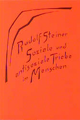 Soziale und antisoziale Triebe im Menschen - Rudolf Steiner