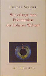 Wie erlangt man Erkenntnisse der höheren Welten? - Rudolf Steiner