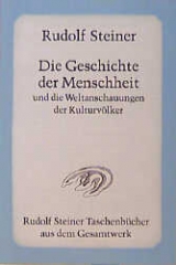 Die Geschichte der Menschheit und die Weltanschauungen der Kulturvölker - Rudolf Steiner