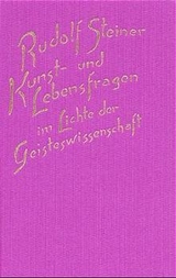 Kunst- und Lebensfragen im Lichte der Geisteswissenschaft - Rudolf Steiner