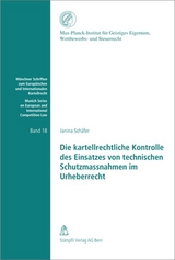 Die kartellrechtliche Kontrolle des Einsatzes von technischen Schutzmassnahmen im Urheberrecht - Janina Schäfer