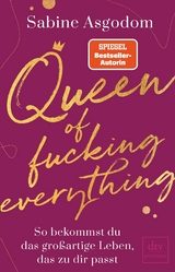 Queen of fucking everything - So bekommst du das großartige Leben, das zu dir passt -  Sabine Asgodom