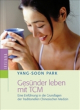 Gesünder leben mit TCM - Yang-Soon Park