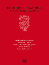 El cuerpo femenino y sus narrativas - Nuria Gómez Benet, Mónica Lavín, Sara Sefchovich