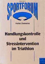 Handlungskontrolle und Stressintervention im Triathlon - Heiko Ziemainz