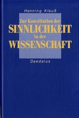 Zur Konstitution der Sinnlichkeit in der Wissenschaft - Henning Klauss