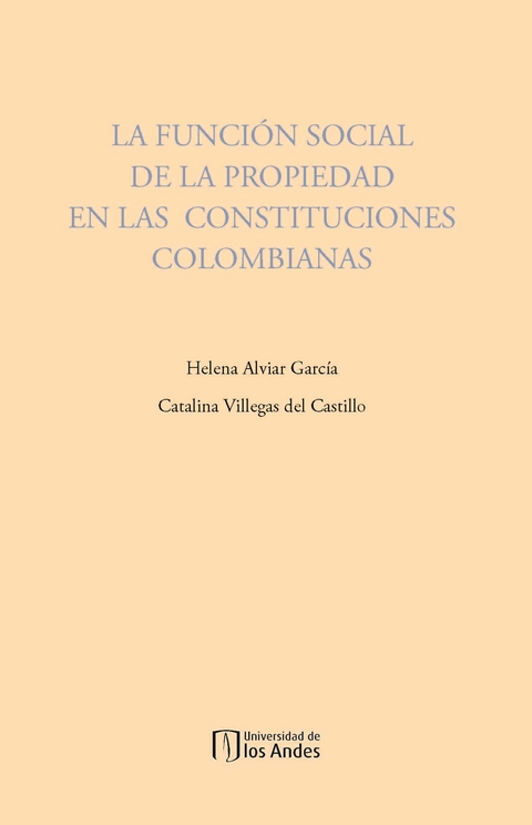 La función social de la propiedad en las constituciones colombianas - Helena Alviar García, Catalina Villegas de Castillo