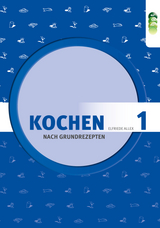 Kochen nach Grundrezepten, Teil 1 - Allex, Elfriede