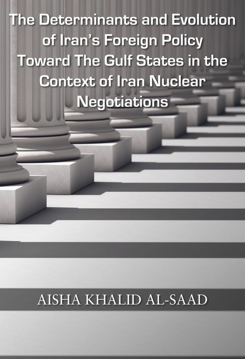 Determinants and Evolution of Iran's Foreign Policy Toward The Gulf States in the Context of Iran Nuclear Negotiations -  Aisha Khalid AL-Saad