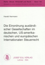 Die Einordnung ausländischer Gesellschaften im deutschen, US-amerikanischen und europäischen Internationalen Steuerrecht - Harald Herrmann