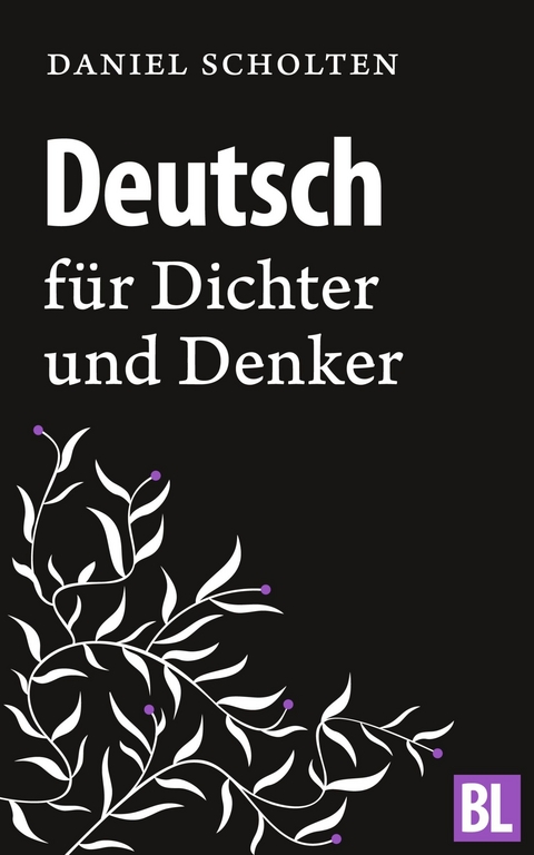 Deutsch für Dichter und Denker -  Daniel Scholten