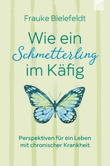 Wie ein Schmetterling im Käfig - Frauke Bielefeldt