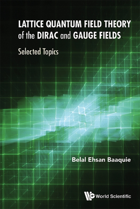 LATTICE QUANTUM FIELD THEORY OF THE DIRAC AND GAUGE FIELDS - Belal Ehsan Baaquie