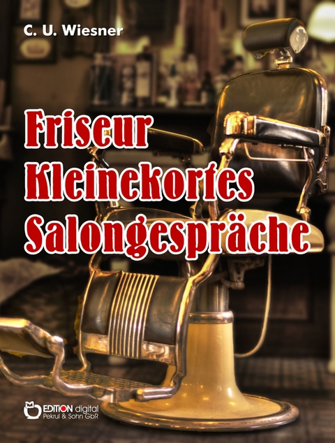 Frisör Kleinekortes Salongespräche - C. U. Wiesner