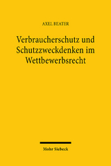 Verbraucherschutz und Schutzzweckdenken im Wettbewerbsrecht - Axel Beater