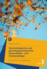 Gerontologische und gerontopsychiatrische Gesundheits- und Krankenpflege - Daniela Vitek