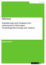 Lokalisierung und Navigation bei unbemannten Fahrzeugen. Technologie-Bewertung und -Analyse - Fatih Senel