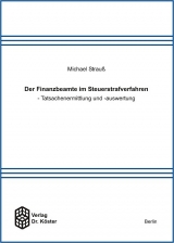 Der Finanzbeamte im Steuerstrafverfahren - Tatsachenermittlung und -auswertung - Michael Strauss