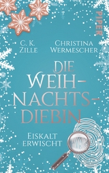 Die Weihnachtsdiebin. Eiskalt erwischt -  C.K. Zille,  Christina Wermescher