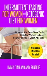 Intermittent Fasting for Women and Ketogenic Diet for Women - Jimmy Fung, Amy Sanders