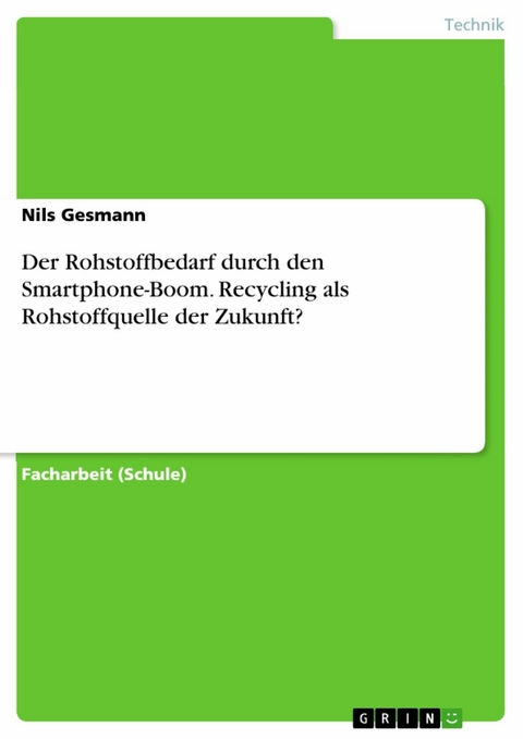 Der Rohstoffbedarf durch den Smartphone-Boom. Recycling als Rohstoffquelle der Zukunft? - Nils Gesmann